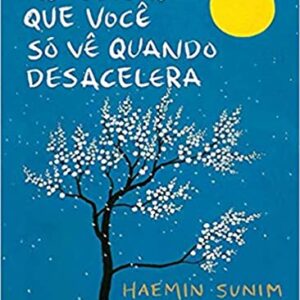 As coisas que você só vê quando desacelera: Como manter a calma em um mundo frenético